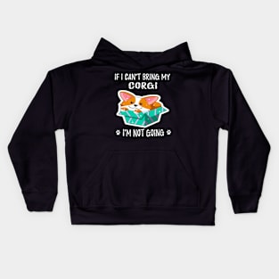 If I Can't Bring My Corgi I'm Not Going (191) Kids Hoodie